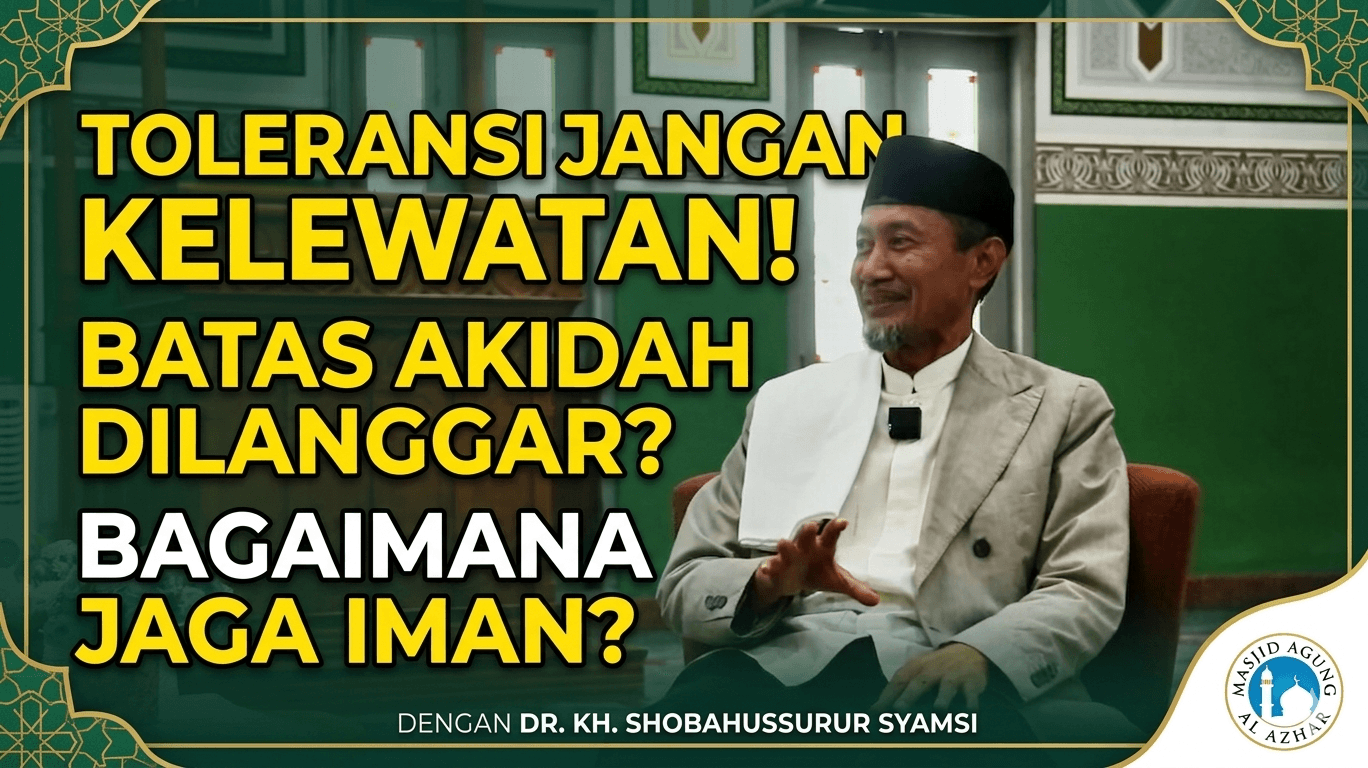Toleransi Jangan Sampai Kelewatan : Menjaga Akidah dalam Ruang Kebhinekaan